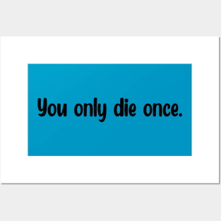 You only die once. Posters and Art